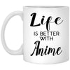 Funny Anime Mug Gift Life Is Better With Anime Coffee Cup 11oz White XP8434