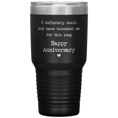 Funny Anniversary Tumbler I Definitely Could Not Have Tolerated Me Laser Etched 30oz Stainless Steel Tumbler