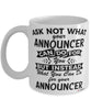 Funny Announcer Mug Ask Not What Your Announcer Can Do For You Coffee Cup 11oz 15oz White