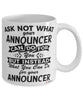 Funny Announcer Mug Ask Not What Your Announcer Can Do For You Coffee Cup 11oz 15oz White