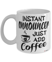 Funny Announcer Mug Instant Announcer Just Add Coffee Cup White