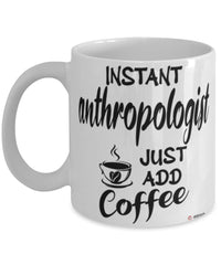 Funny Anthropologist Mug Instant Anthropologist Just Add Coffee Cup White