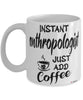 Funny Anthropologist Mug Instant Anthropologist Just Add Coffee Cup White