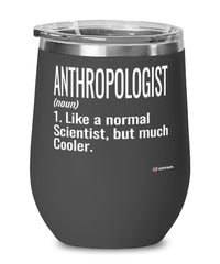 Funny Anthropologist Wine Glass Like A Normal Scientist But Much Cooler 12oz Stainless Steel Black