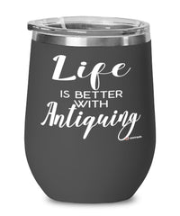Funny Antiquer Wine Glass Life Is Better With Antiquing 12oz Stainless Steel Black