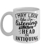 Funny Antiquing Mug I May Look Like I'm Listening But In My Head I'm Antiquing Coffee Cup White