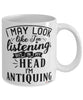 Funny Antiquing Mug I May Look Like I'm Listening But In My Head I'm Antiquing Coffee Cup White