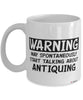 Funny Antiquing Mug Warning May Spontaneously Start Talking About Antiquing Coffee Cup White