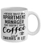 Funny Apartment Manager Mug Never Trust An Apartment Manager That Doesn't Drink Coffee and Swears A Lot Coffee Cup 11oz 15oz White