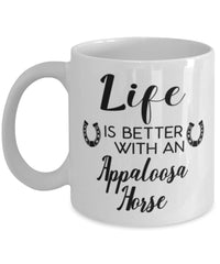 Funny Appaloosa Horse Mug Life Is Better With An Appaloosa Horse Coffee Cup 11oz 15oz White