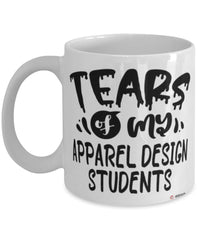 Funny Apparel Design Professor Teacher Mug Tears Of My Apparel Design Students Coffee Cup White
