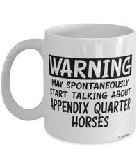 Funny Appendix Quarter Horse Mug Warning May Spontaneously Start Talking About Appendix Quarter Horses Coffee Cup White