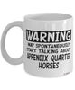 Funny Appendix Quarter Horse Mug Warning May Spontaneously Start Talking About Appendix Quarter Horses Coffee Cup White