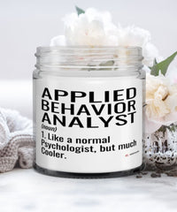 Funny Applied Behavior Analyst Candle Like A Normal Psychologist But Much Cooler 9oz Vanilla Scented Candles Soy Wax