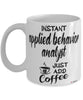 Funny Applied Behavior Analyst Mug Instant Applied Behavior Analyst Just Add Coffee Cup White