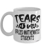 Funny Applied Mathematics Professor Teacher Mug Tears Of My Applied Mathematics Students Coffee Cup White