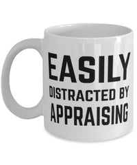 Funny Appraiser Mug Easily Distracted By Appraising Coffee Mug 11oz White