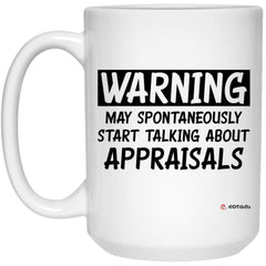 Funny Appraiser Mug Gift Warning May Spontaneously Start Talking About Appraisals Coffee Cup 15oz White 21504