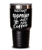 Funny Appraiser Tumbler Instant Appraiser Just Add Coffee 30oz Stainless Steel Black