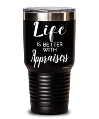 Funny Appraiser Tumbler Life Is Better With Appraisers 30oz Stainless Steel Black