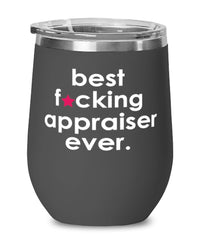 Funny Appraiser Wine Glass B3st F-cking Appraiser Ever 12oz Stainless Steel Black