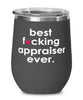 Funny Appraiser Wine Glass B3st F-cking Appraiser Ever 12oz Stainless Steel Black