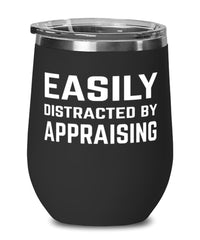 Funny Appraiser Wine Tumbler Easily Distracted By Appraising Stemless Wine Glass 12oz Stainless Steel
