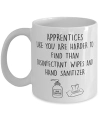 Funny Apprentice Mug Apprentices Like You Are Harder To Find Than Coffee Mug 11oz White