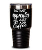 Funny Apprentice Tumbler Instant Apprentice Just Add Coffee 30oz Stainless Steel Black