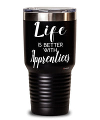 Funny Apprentice Tumbler Life Is Better With Apprentices 30oz Stainless Steel Black