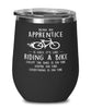 Funny Apprentice Wine Glass Being An Apprentice Is Easy It's Like Riding A Bike Except 12oz Stainless Steel Black