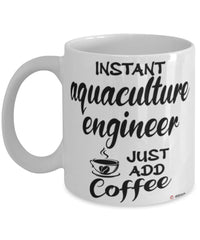 Funny Aquaculture Engineer Mug Instant Aquaculture Engineer Just Add Coffee Cup White