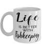 Funny Aquarists Fishkeeper Mug Life Is Better With Fishkeeping Coffee Cup 11oz 15oz White