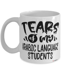 Funny Arabic Professor Teacher Mug Tears Of My Arabic Language Students Coffee Cup White