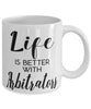 Funny Arbitrator Mug Life Is Better With Arbitrators Coffee Cup 11oz 15oz White