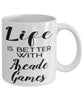 Funny Arcade Gamer Mug Life Is Better With Arcade Games Coffee Cup 11oz 15oz White