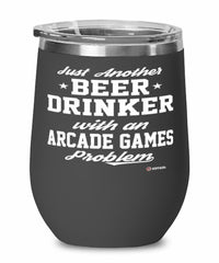 Funny Arcade Gamer Wine Glass Just Another Beer Drinker With A Arcade Games Problem 12oz Stainless Steel Black