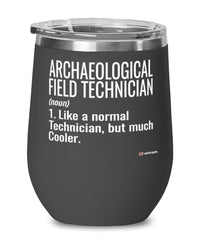Funny Archaeological Field Technician Wine Glass Like A Normal Technician But Much Cooler 12oz Stainless Steel Black