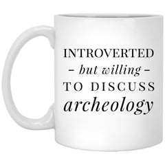 Funny Archeologist Mug Gift Introverted But Willing To Discuss Archeology Coffee Cup 11oz White XP8434