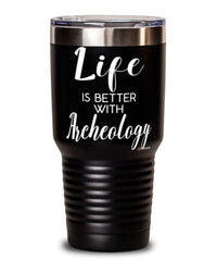 Funny Archeologist Tumbler Life Is Better With Archeology 30oz Stainless Steel Black
