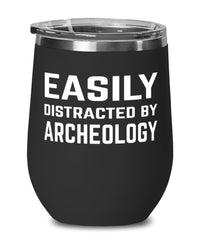 Funny Archeologist Wine Tumbler Easily Distracted By Archeology Stemless Wine Glass 12oz Stainless Steel