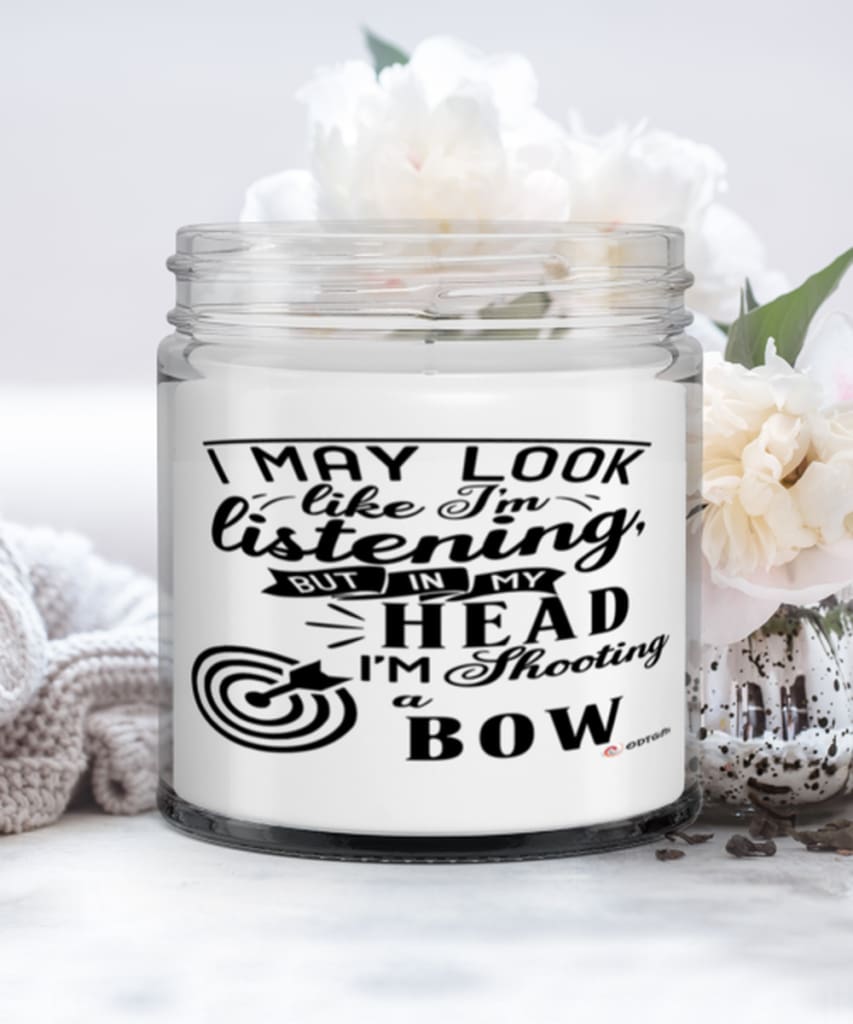 Funny Archery Candle I May Look Like I'm Listening But In My Head I'm Shooting A Bow 9oz Vanilla Scented Candles Soy Wax