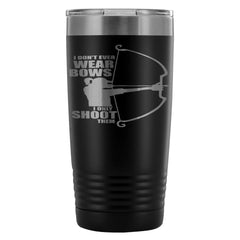 Funny Archery Coffee Travel Mug Dont Wear Bows 20oz Stainless Steel Tumbler