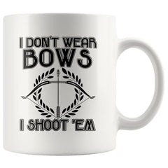 Funny Archery Mug I Dont Wear Bows I Shoot Em 11oz White Coffee Mugs