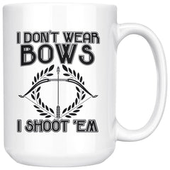 Funny Archery Mug I Dont Wear Bows I Shoot Em 15oz White Coffee Mugs