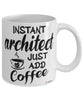 Funny Architect Mug Instant Architect Just Add Coffee Cup White