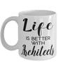 Funny Architect Mug Life Is Better With Architects Coffee Cup 11oz 15oz White