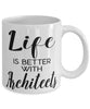 Funny Architect Mug Life Is Better With Architects Coffee Cup 11oz 15oz White