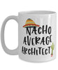 Funny Architect Mug Nacho Average Architect Coffee Cup 15oz White