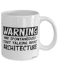 Funny Architect Mug Warning May Spontaneously Start Talking About Architecture Coffee Cup White